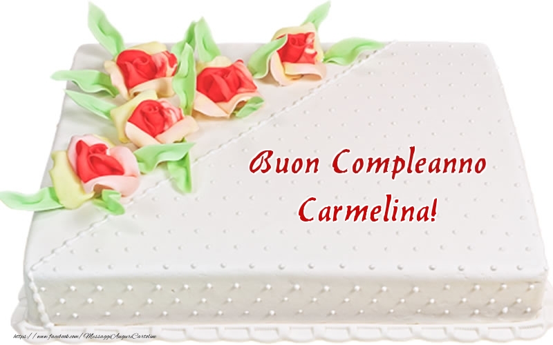Cartoline di compleanno -  Buon Compleanno Carmelina! - Torta