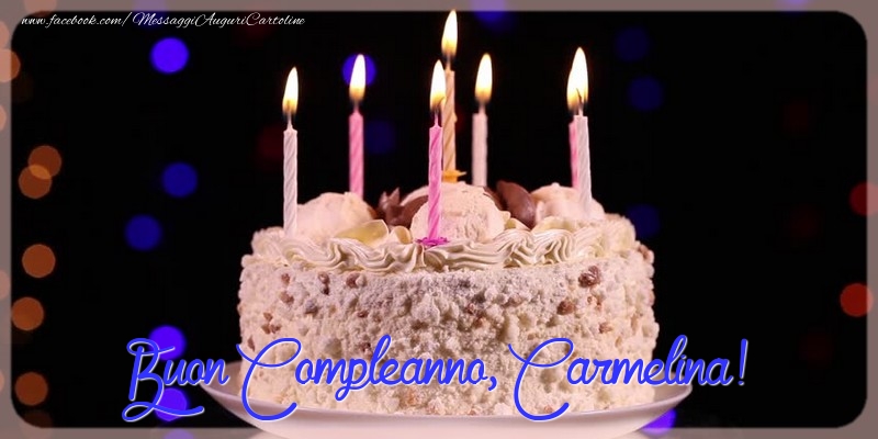 Cartoline di compleanno - Torta | Buon compleanno, Carmelina