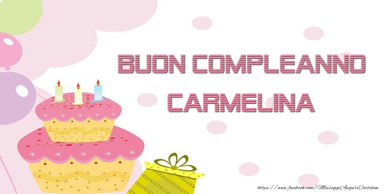 Cartoline di compleanno - Palloncini & Regalo & Torta | Buon Compleanno Carmelina