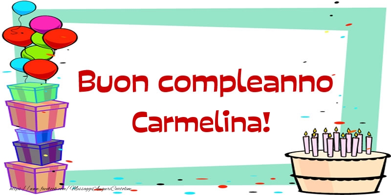 Cartoline di compleanno - Palloncini & Regalo & Torta | Buon compleanno Carmelina!