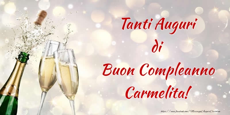 Cartoline di compleanno - Champagne | Tanti Auguri di Buon Compleanno Carmelita!