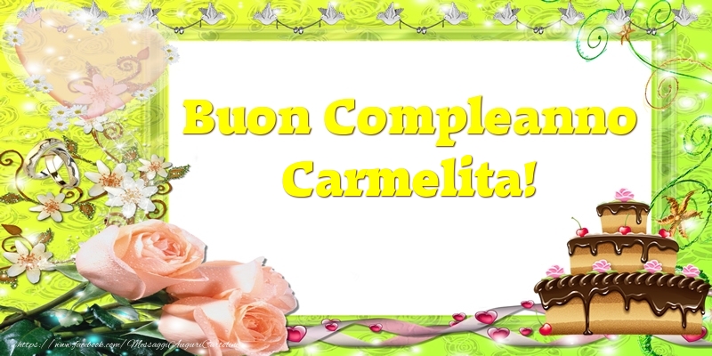 Cartoline di compleanno - Cuore & Fiori & Mazzo Di Fiori & Rose & Torta | Buon Compleanno Carmelita!