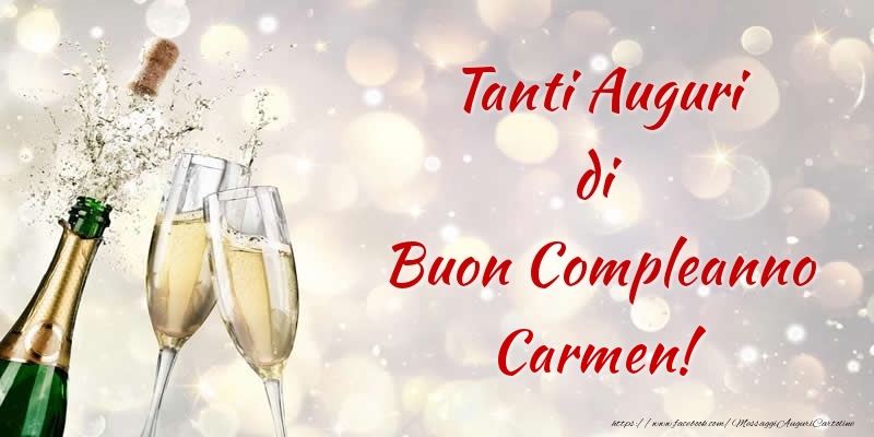 Cartoline di compleanno - Champagne | Tanti Auguri di Buon Compleanno Carmen!