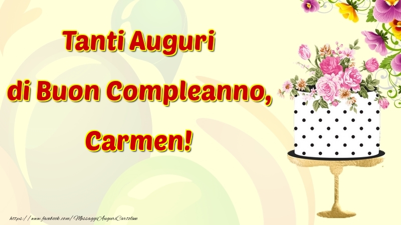 Cartoline di compleanno - Fiori & Torta | Tanti Auguri di Buon Compleanno, Carmen