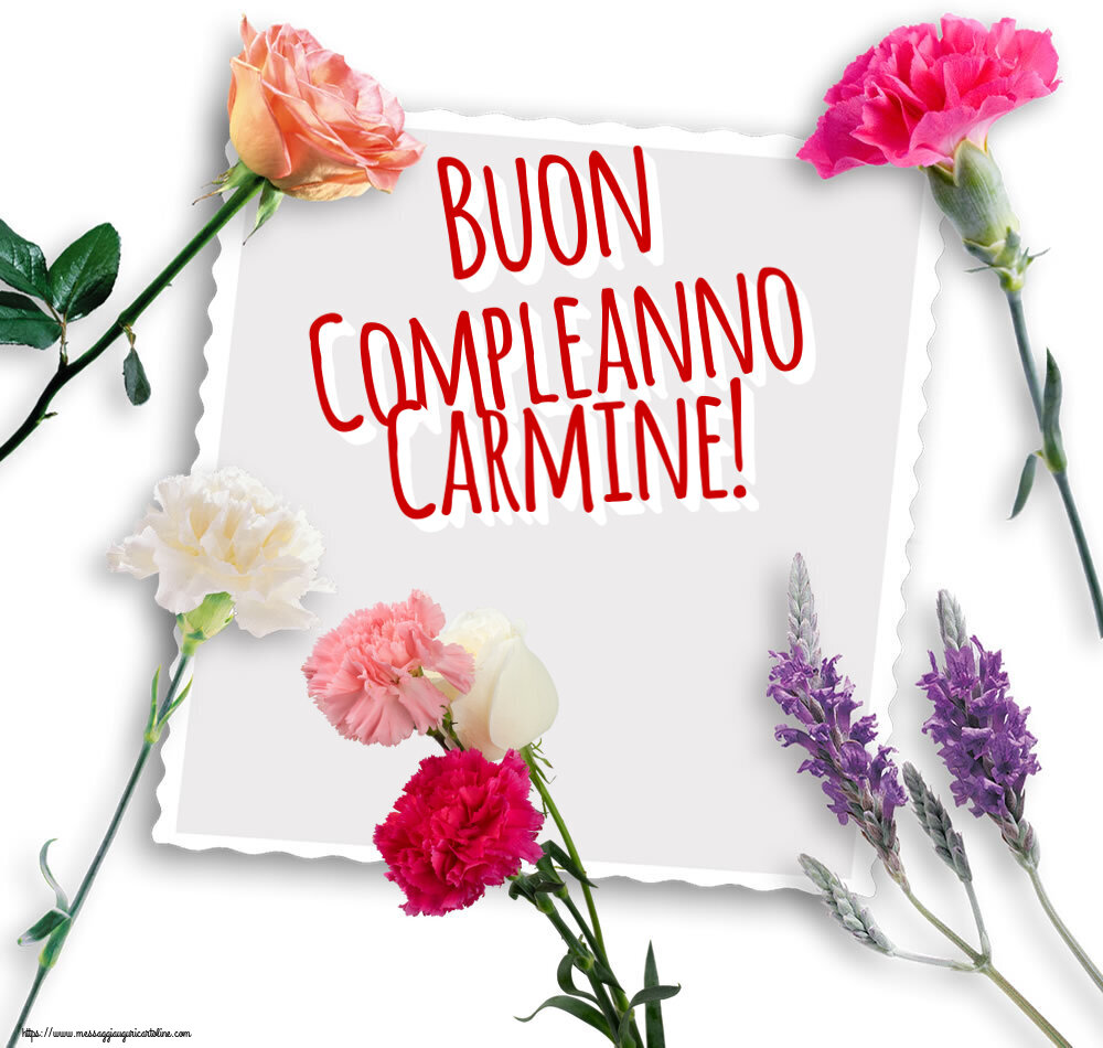  Cartoline di compleanno - Fiori | Buon Compleanno Carmine!