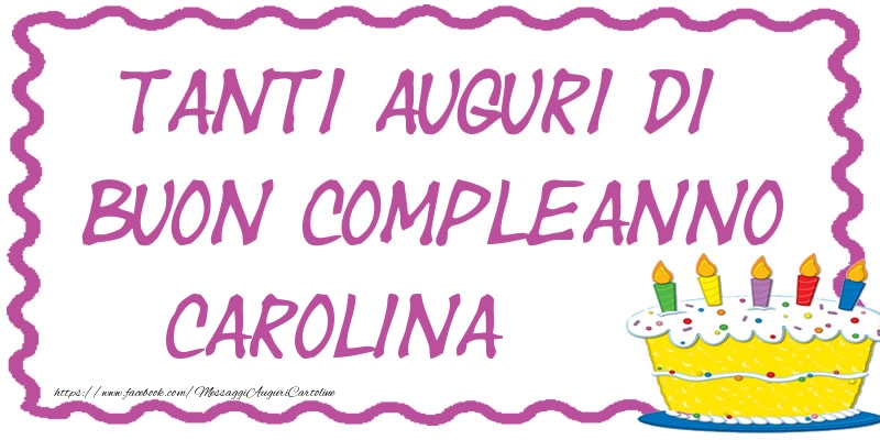 Cartoline di compleanno - Torta | Tanti Auguri di Buon Compleanno Carolina