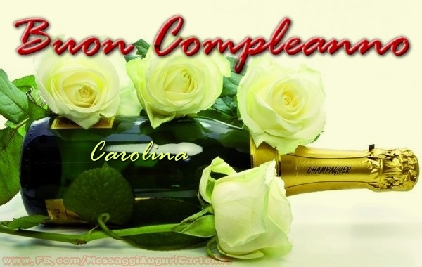 Cartoline di compleanno - Champagne & Rose | Buon compleanno Carolina