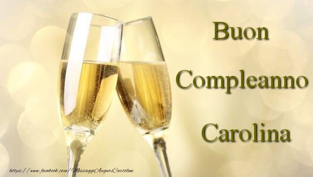 Cartoline di compleanno - Champagne | Buon Compleanno Carolina