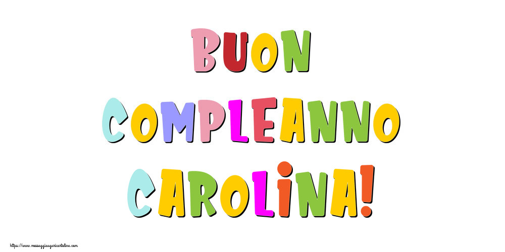Cartoline di compleanno - Buon compleanno Carolina!