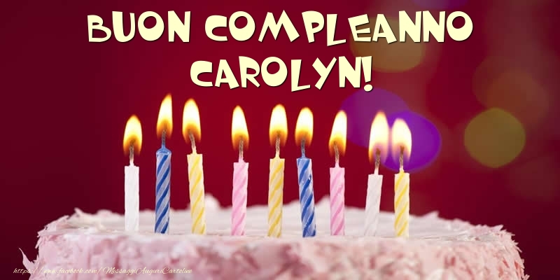 Cartoline di compleanno -  Torta - Buon compleanno, Carolyn!