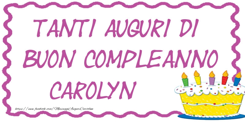Cartoline di compleanno - Torta | Tanti Auguri di Buon Compleanno Carolyn