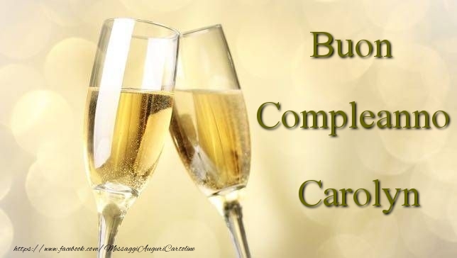 Cartoline di compleanno - Champagne | Buon Compleanno Carolyn