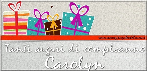 Cartoline di compleanno - Tanti auguri di Compleanno Carolyn
