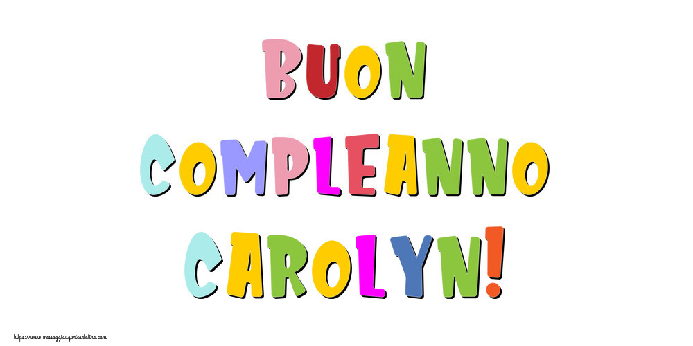 Cartoline di compleanno - Messaggi | Buon compleanno Carolyn!