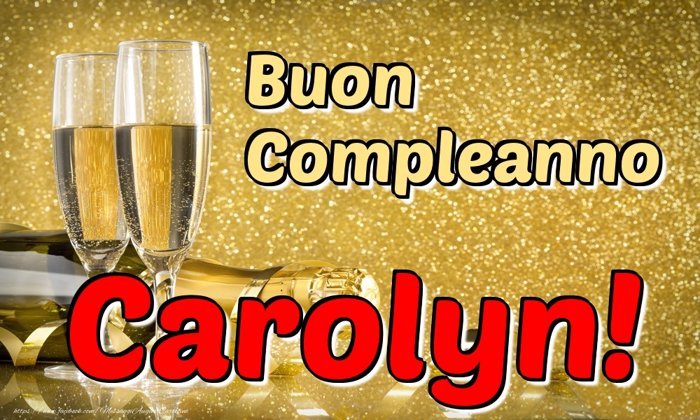 Cartoline di compleanno - Champagne | Buon Compleanno Carolyn!
