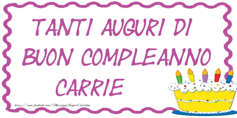 Cartoline di compleanno - Torta | Tanti Auguri di Buon Compleanno Carrie