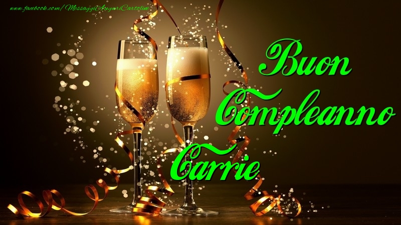 Cartoline di compleanno - Champagne | Buon Compleanno Carrie