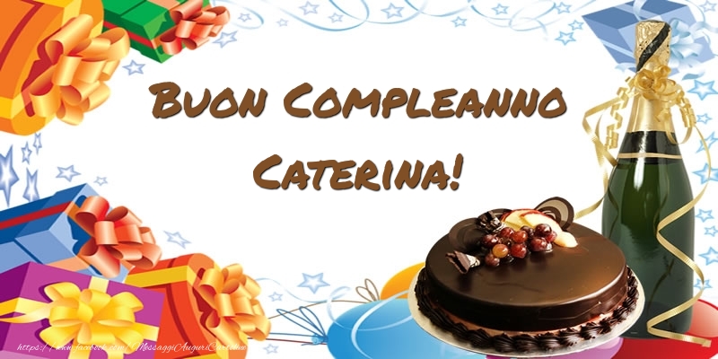 Cartoline di compleanno - Champagne & Regalo & Torta | Buon Compleanno Caterina!