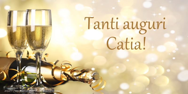 Cartoline di compleanno - Champagne | Tanti auguri Catia!