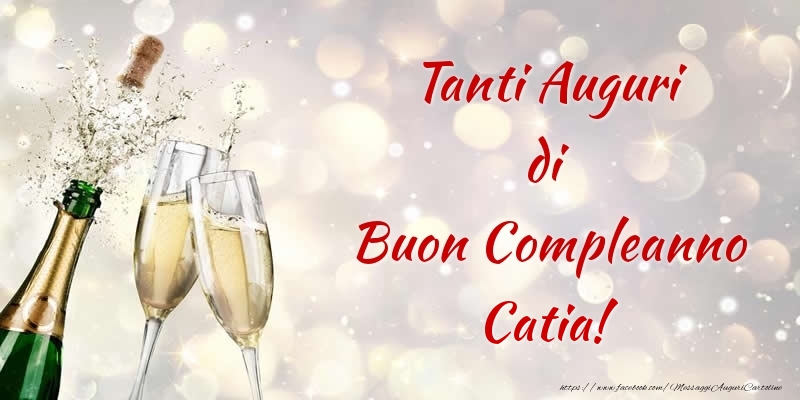 Cartoline di compleanno - Champagne | Tanti Auguri di Buon Compleanno Catia!