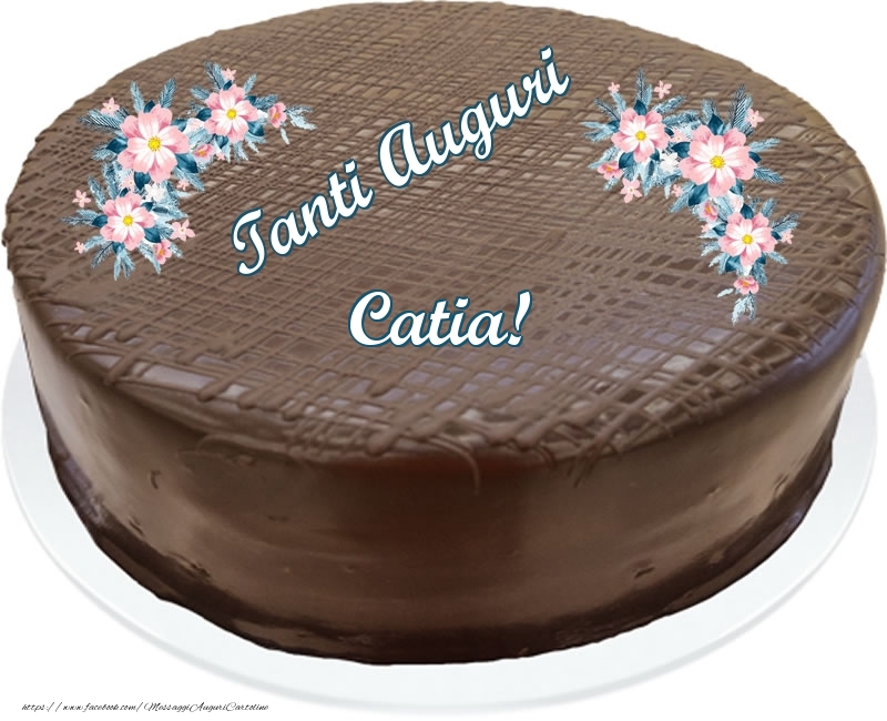 Cartoline di compleanno -  Tanti Auguri Catia! - Torta al cioccolato