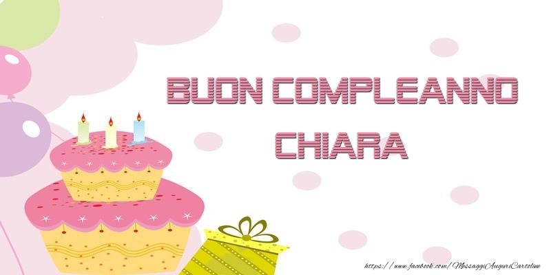 Cartoline di compleanno - Palloncini & Regalo & Torta | Buon Compleanno Chiara