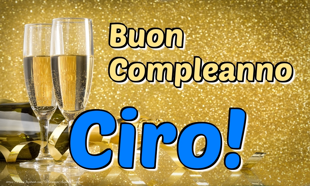 Cartoline di compleanno - Champagne | Buon Compleanno Ciro!