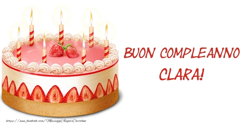 Cartoline di compleanno -  Torta Buon Compleanno Clara!