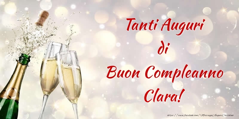 Cartoline di compleanno - Champagne | Tanti Auguri di Buon Compleanno Clara!