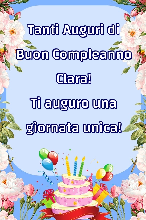 Cartoline di compleanno - Fiori & Palloncini & Torta | Tanti Auguri di Buon Compleanno Clara! Ti auguro una giornata unica!