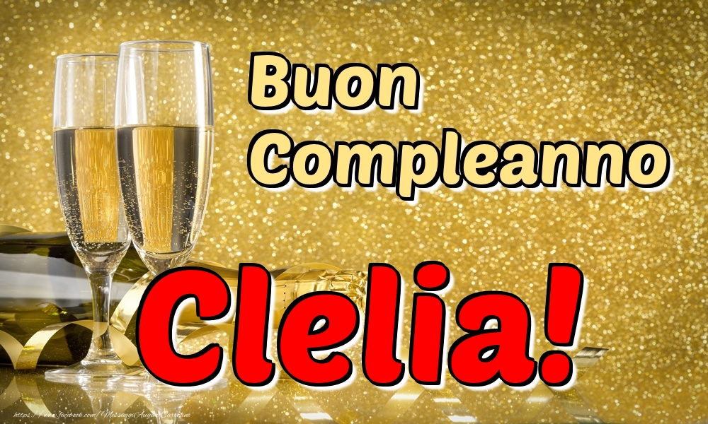 Cartoline di compleanno - Champagne | Buon Compleanno Clelia!