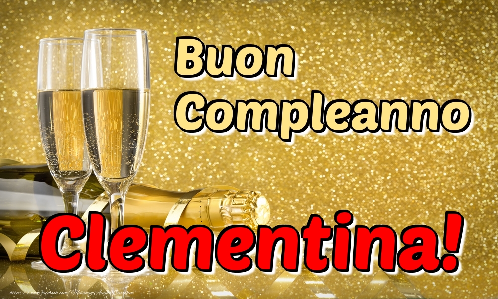 Cartoline di compleanno - Champagne | Buon Compleanno Clementina!