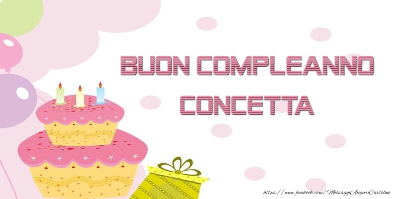 Cartoline di compleanno - Palloncini & Regalo & Torta | Buon Compleanno Concetta