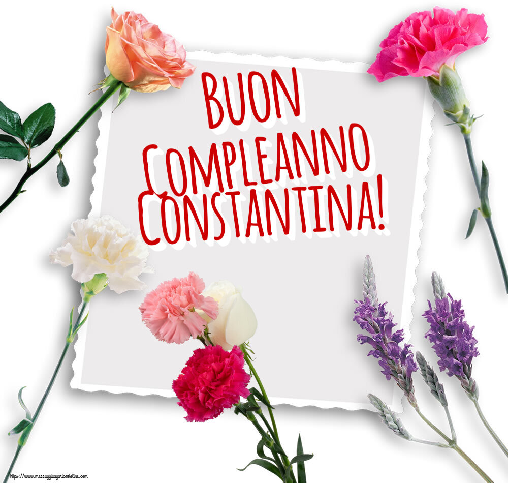 Cartoline di compleanno - Fiori | Buon Compleanno Constantina!