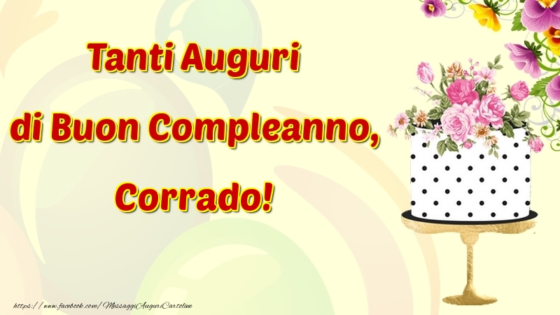 Cartoline di compleanno - Fiori & Torta | Tanti Auguri di Buon Compleanno, Corrado