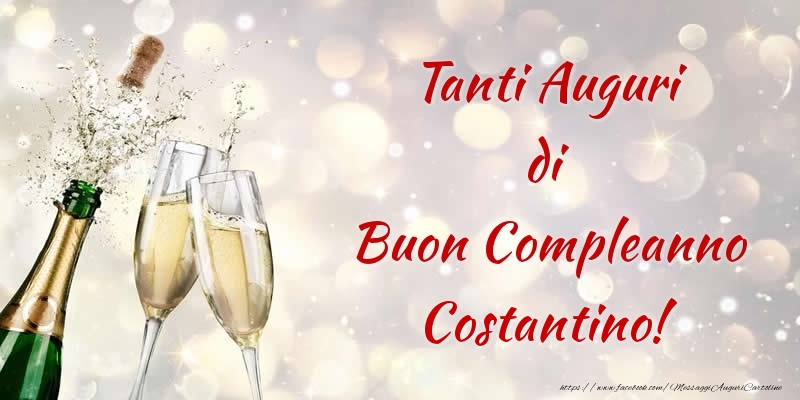 Cartoline di compleanno - Champagne | Tanti Auguri di Buon Compleanno Costantino!
