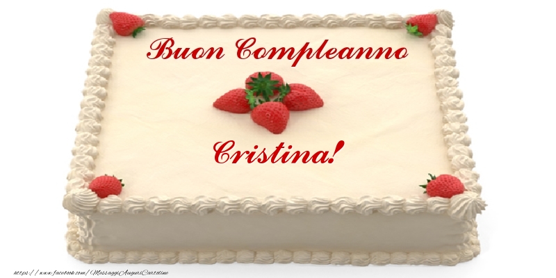 Cartoline di compleanno -  Torta con fragole - Buon Compleanno Cristina!
