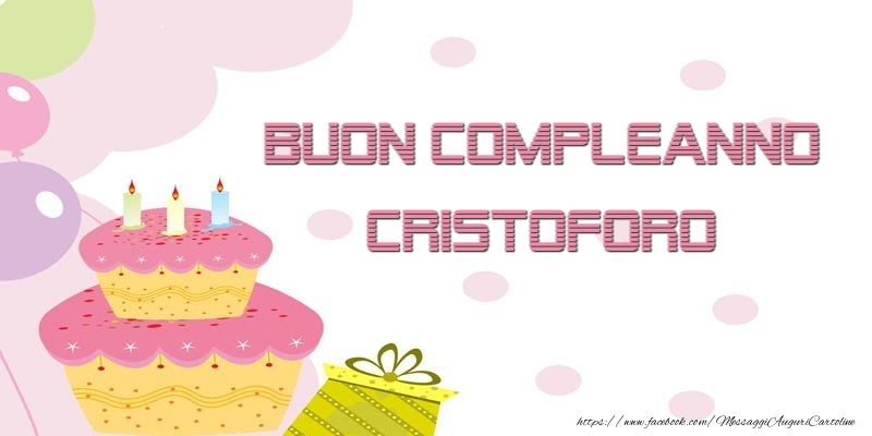 Cartoline di compleanno - Palloncini & Regalo & Torta | Buon Compleanno Cristoforo