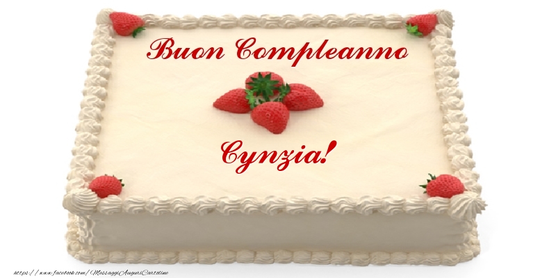 Cartoline di compleanno -  Torta con fragole - Buon Compleanno Cynzia!