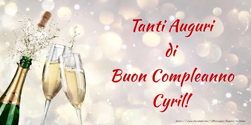 Cartoline di compleanno - Champagne | Tanti Auguri di Buon Compleanno Cyril!