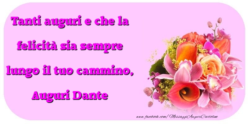 Cartoline di compleanno - Tanti auguri e che la felicità sia sempre lungo il tuo cammino, Dante