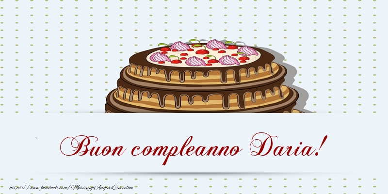 Cartoline di compleanno -  Buon compleanno Daria! Torta