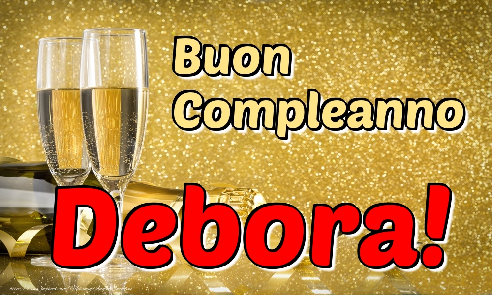 Cartoline di compleanno - Champagne | Buon Compleanno Debora!