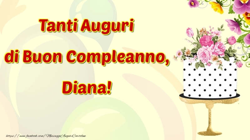 Cartoline di compleanno - Fiori & Torta | Tanti Auguri di Buon Compleanno, Diana