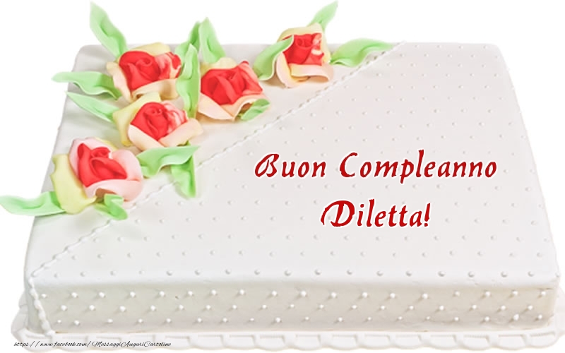 Cartoline di compleanno -  Buon Compleanno Diletta! - Torta