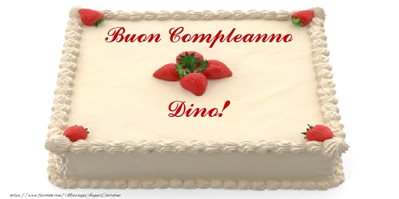 Cartoline di compleanno -  Torta con fragole - Buon Compleanno Dino!