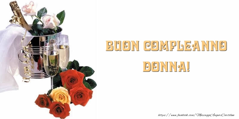 Cartoline di compleanno - Champagne & Fiori & Rose | Buon Compleanno Donna!