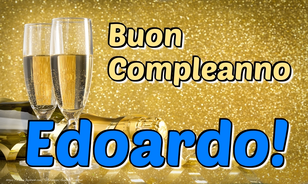  Cartoline di compleanno - Champagne | Buon Compleanno Edoardo!