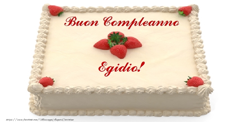 Cartoline di compleanno -  Torta con fragole - Buon Compleanno Egidio!