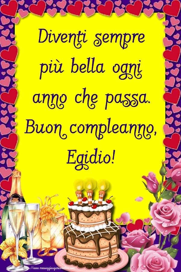 Cartoline di compleanno - Champagne & Rose & Torta | Diventi sempre più bella ogni anno che passa. Buon compleanno, Egidio!